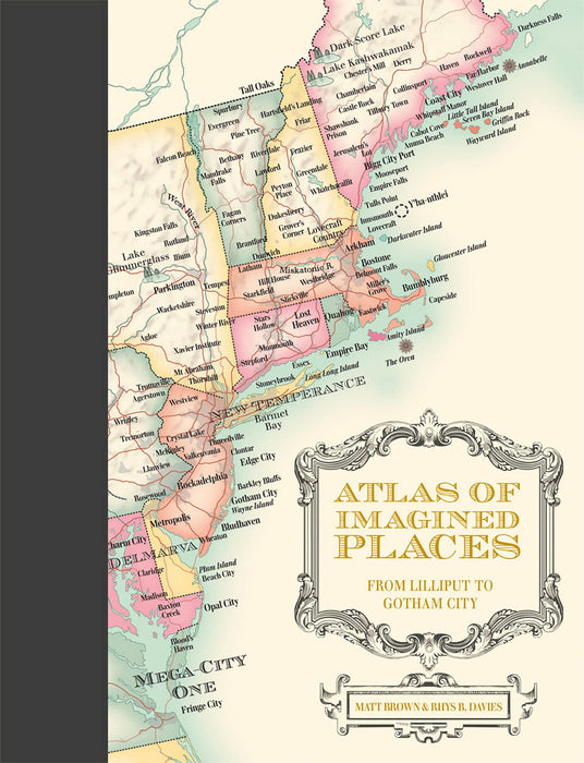 Atlas of Imagined Places : from Lilliput to Gotham City - Matt Brown, Rhys B. Davies
