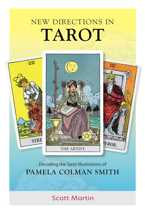 New Directions in Tarot: Decoding the Tarot Illustrations of Pamela Colman Smith - Scott Martin