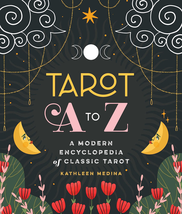 Tarot A to Z : A Modern Encyclopedia of Classic Tarot - Kathleen Medina UUTUUS 7/2023