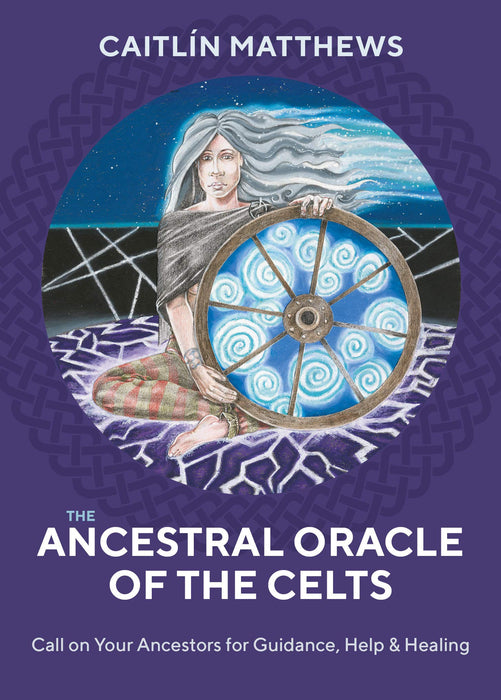The Ancestral Oracle of the Celts: Call on Your Ancestors for Guidance, Help and Healing - Caitlin Matthews