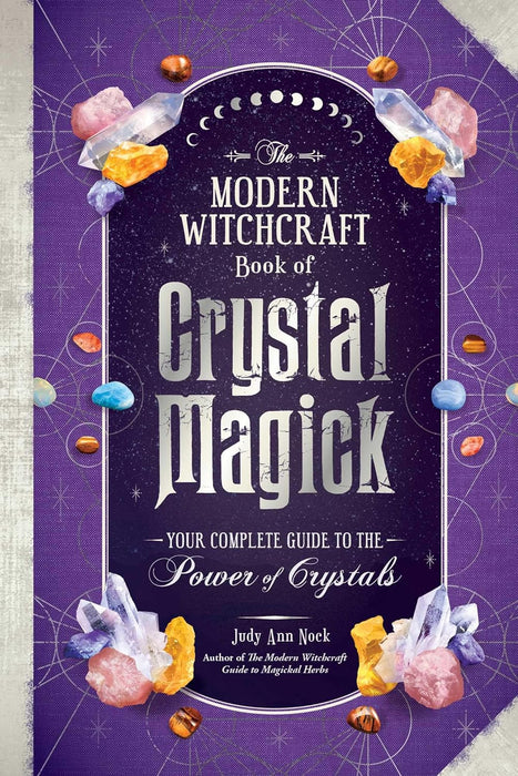 The Modern Witchcraft Book of Crystal Magick: Your Complete Guide to the Power of Crystals - Judy Ann Nock