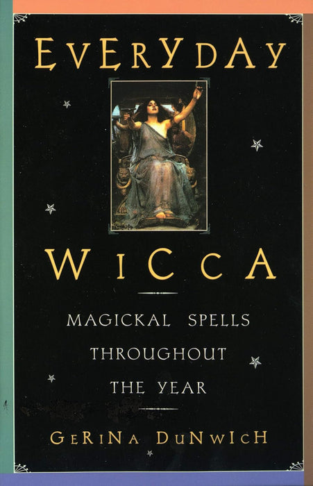 Everyday Wicca: Magickal Spells throughout the Year - Gerina Dunwich