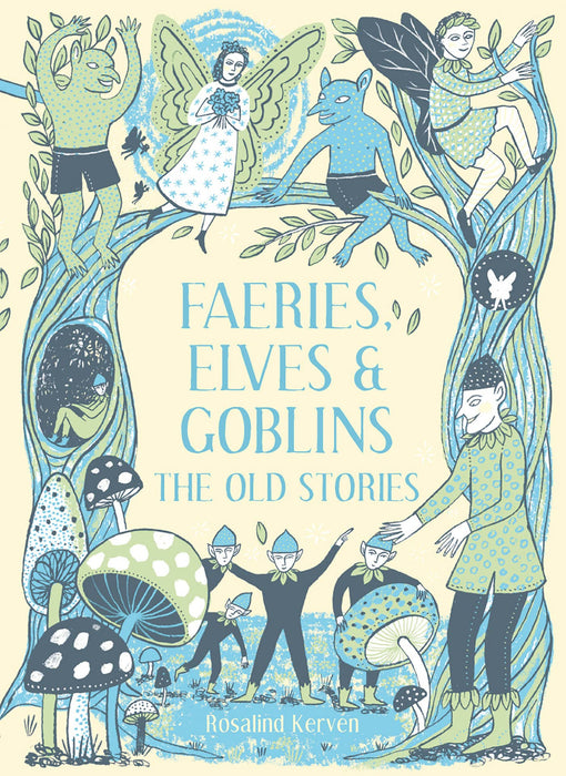 Faeries, Elves and Goblins : The Old Stories and fairy tales - Rosalind Kerven