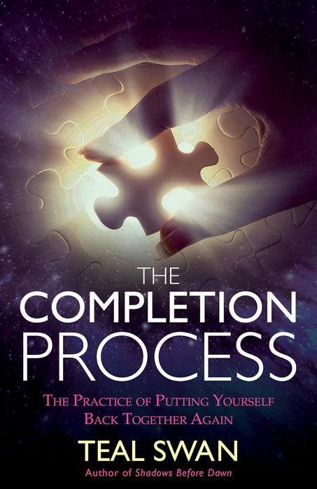 The Completion Process: The Practice of Putting Yourself Back Together Again - Teal Swan