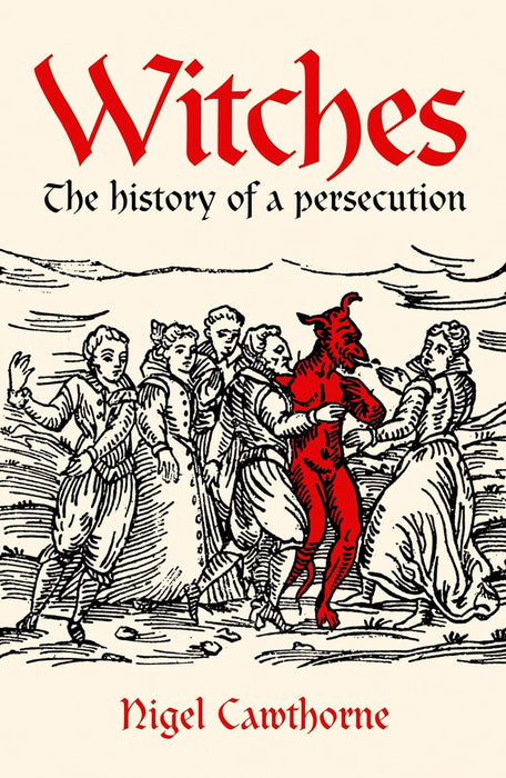 Witches: The history of a persecution - Nigel Cawthorne