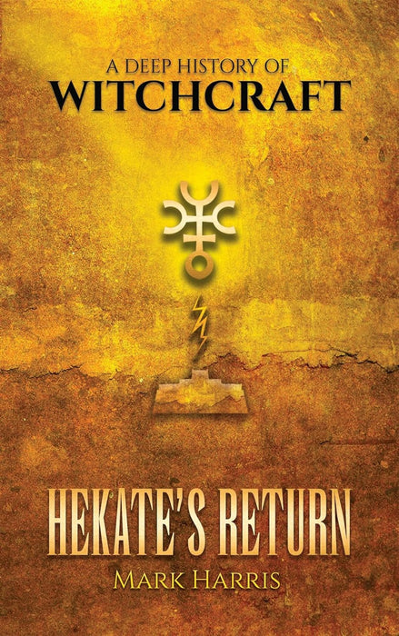 Hekate's Return: A Deep History of Witchcraft - Mark Harris