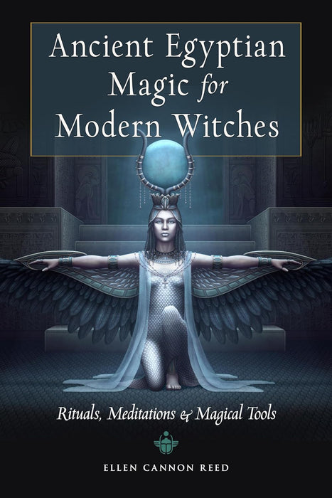 Ancient Egyptian Magic for Modern Witches : Rituals, Meditations & Magical Tools - Ellen Cannon Reed