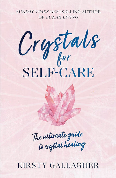 Crystals for Self-Care: The ultimate guide to crystal healing - Kirsty Gallagher