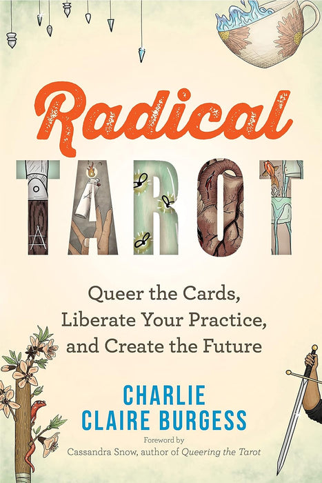 Radical Tarot: Queer the Cards, Liberate Your Practice and Create the Future - Charlie Claire Burgess