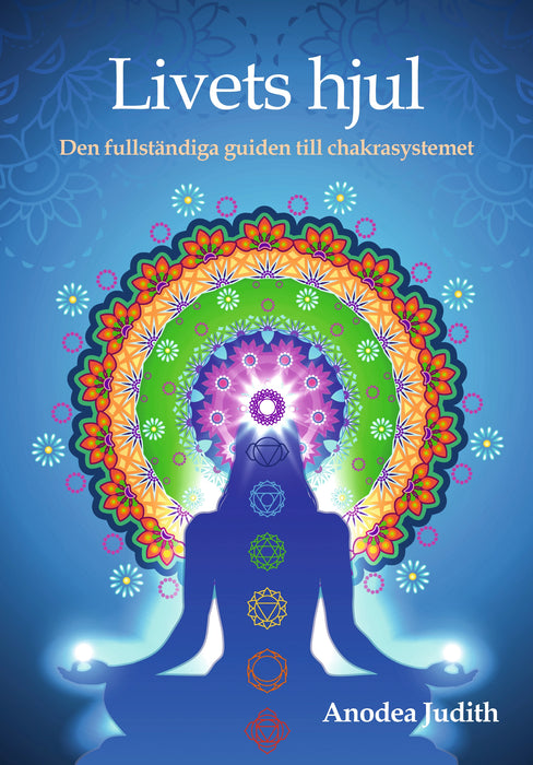 Livets hjul : den fullständiga guiden till chakrasystemet - Anodea Judith