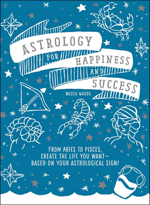 Astrology for Happiness and Success - Mecca Woods