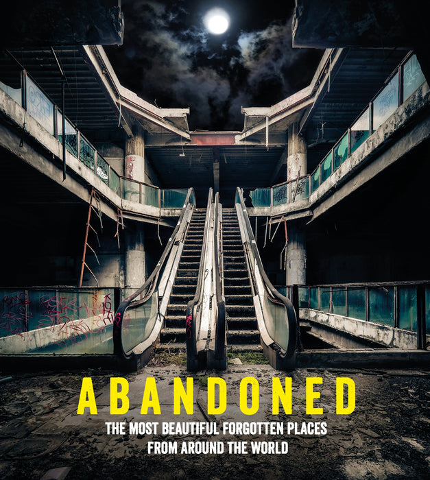 Abandoned: The Most Beautiful Forgotten Places from Around the World - Mathew Growcoot