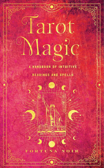 Tarot Magic : A Handbook of Intuitive Readings, Rituals, and Spells - Fortuna Noir