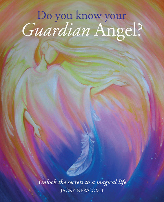 Do You Know Your Guardian Angel?: Unlock the Secrets - Jacky Newcomb
