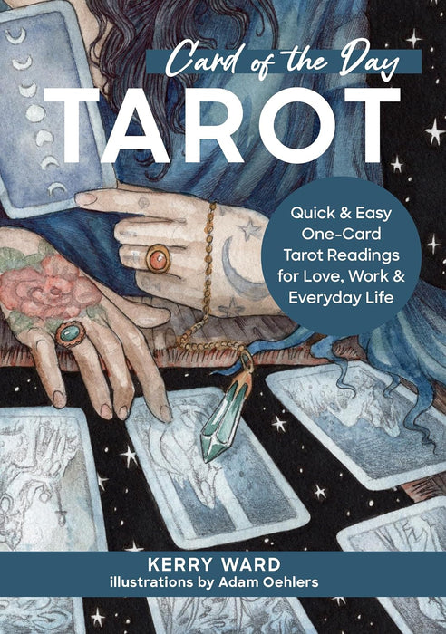 Card of the Day Tarot: Quick and Easy One-Card Tarot Readings For Love, Work, and Everyday Life - Kerry Ward