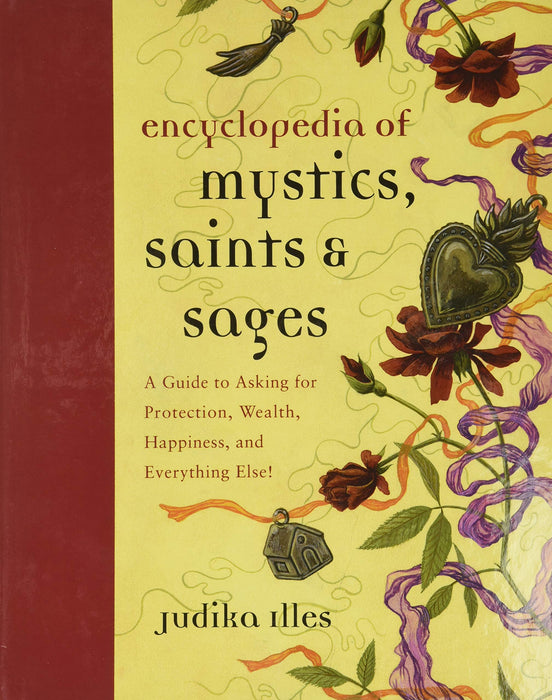 Encyclopedia of Mystics, Saints & Sages: A Guide to Asking for Protection, Wealth, Happiness, and Everything Else! (Witchcraft & Spells) -  Judika Illes