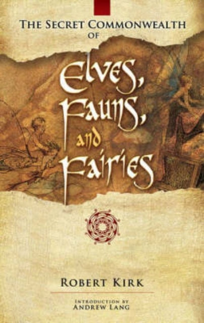 The Secret Commonwealth of Elves, Fauns and Fairies - Robert Kirk, Andrew Lang
