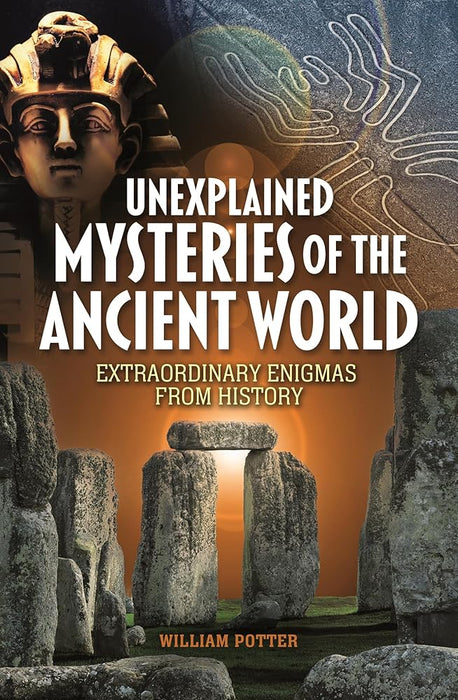 Arcturus Publishing Ltd Unexplained Mysteries of the Ancient World Extraordinary Enigmas from History. cover image