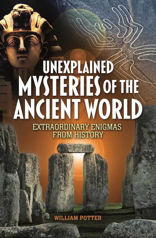 Arcturus Publishing Ltd Unexplained Mysteries of the Ancient World Extraordinary Enigmas from History. cover image