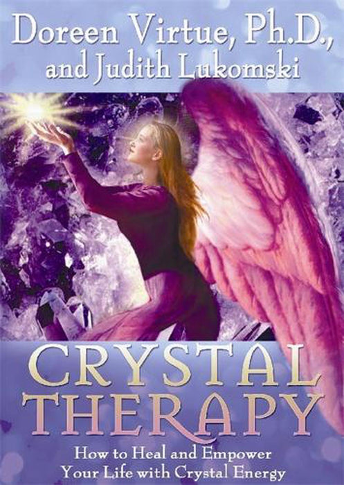 Crystal Therapy: How to Heal and Empower Your Life with Crystal Energy - Doreen Virtue , Judith Lukomski (Preloved, käytetty, OOP)