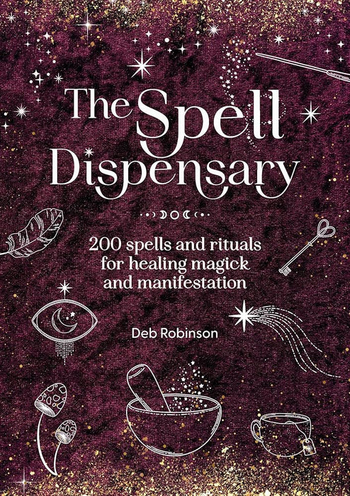 The Spell Dispensary: 200 spells and rituals for healing magick and manifestation (The Magickal Library) cover image