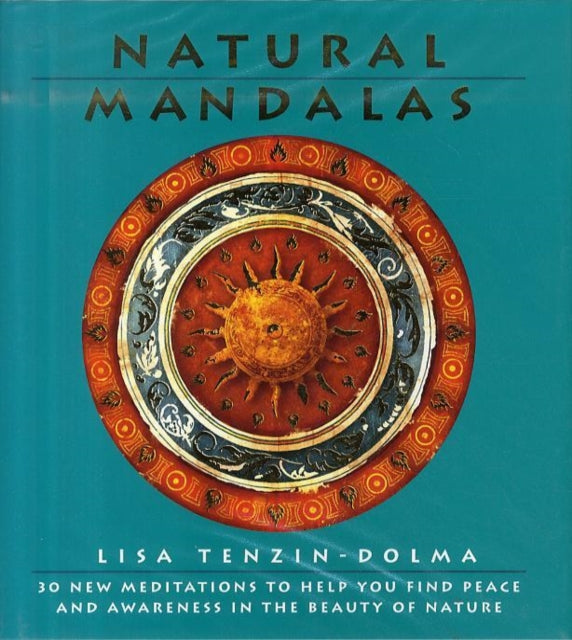 Natural Mandalas: 30 New Meditations to Help You Find Peace and Awareness in the Beauty of Nature - Lisa Tenzin-Dolma (preloved, käytetty OOP)