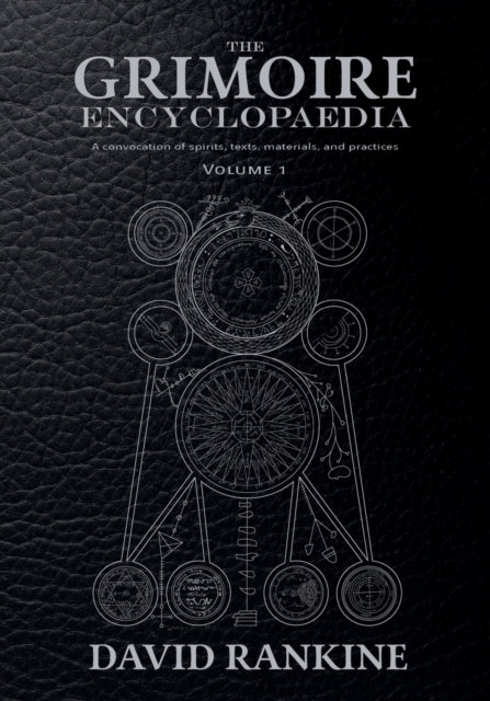 The Grimoire Encyclopaedia: Volume 2: A convocation of spirits, texts, materials, and practices - David Rankine