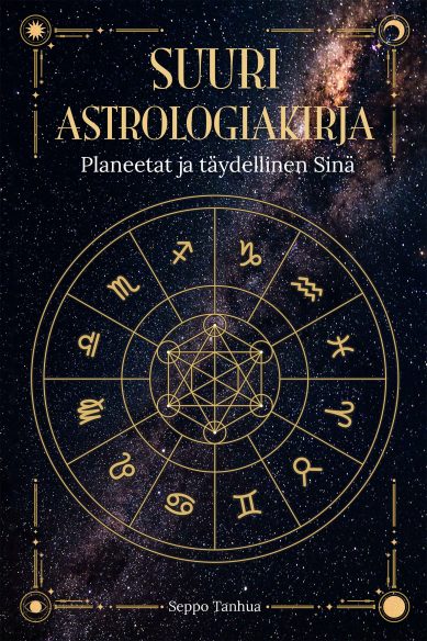 Suuri astrologiakirja - Planeetat ja täydellinen Sinä - Seppo Tanhua (1.painos/2023)