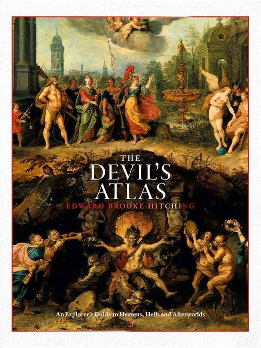 Devil's Atlas: An Explorer's Guide to Heavens, Hells - Edward Brooke-Hitching