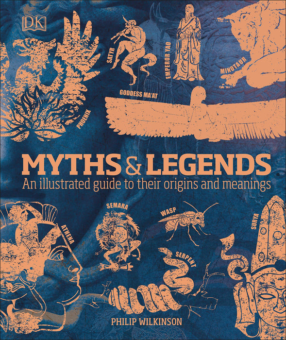 Myths & Legends : An illustrated guide to their origins and meanings - Philip Wilkinson