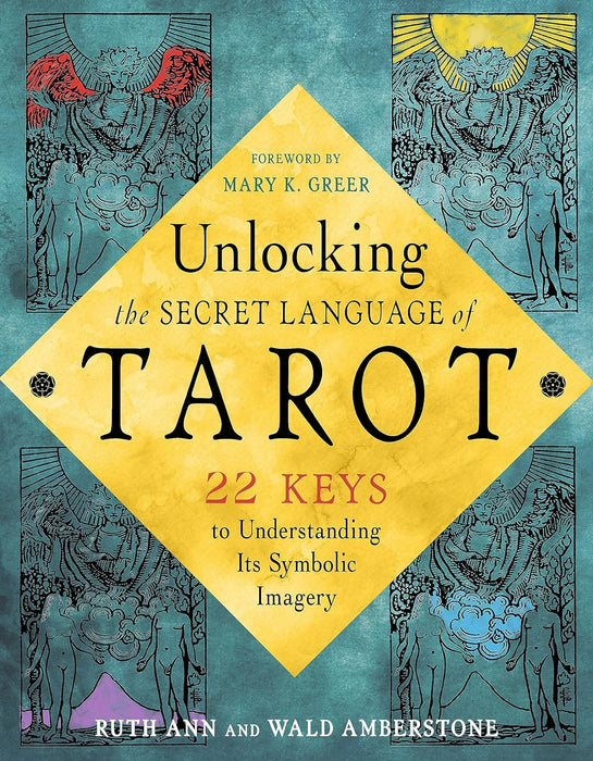 Unlocking the Secret Language of Tarot: 22 Keys to Understanding Its Symbolic Imagery - Ruth Ann & Wald Amberstone