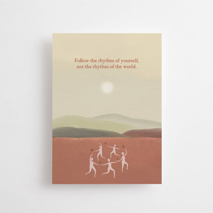 FOLLOW THE RHYTHM OF YOURSELF, NOT THE RHYTHM OF THE WORLD
