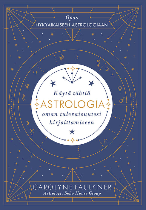 Astrologia : käytä tähtiä oman tulevaisuutesi kirjoittamiseen - Carolyne Faulkner
