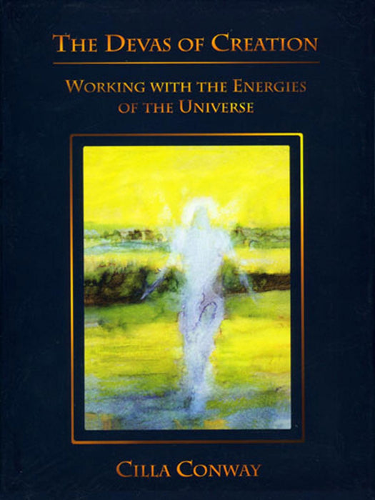 The Devas of Creation: Working with the Energies of the Universe - Cilla Conway