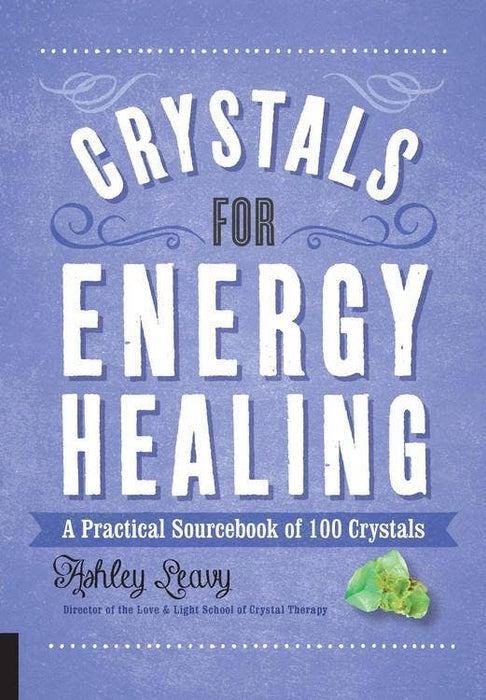 Crystals for Energy Healing: A Sourcebook of 100 Crystals - Ashley Leavy