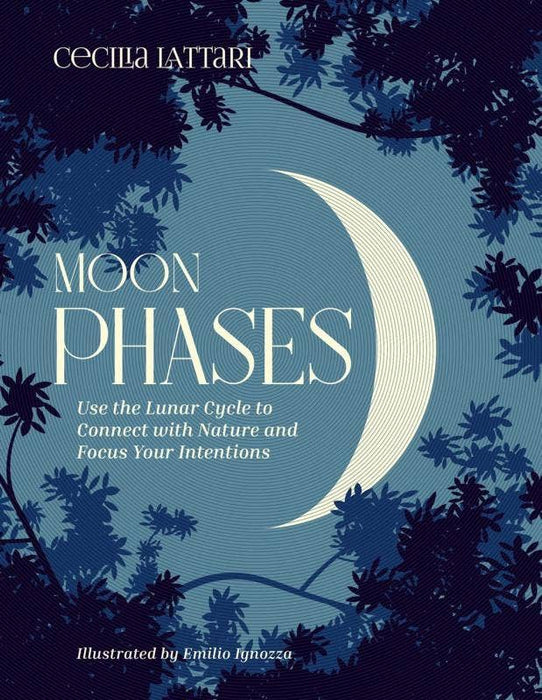 Moon Phases: Use the Lunar Cycle - Cecilia Lattari