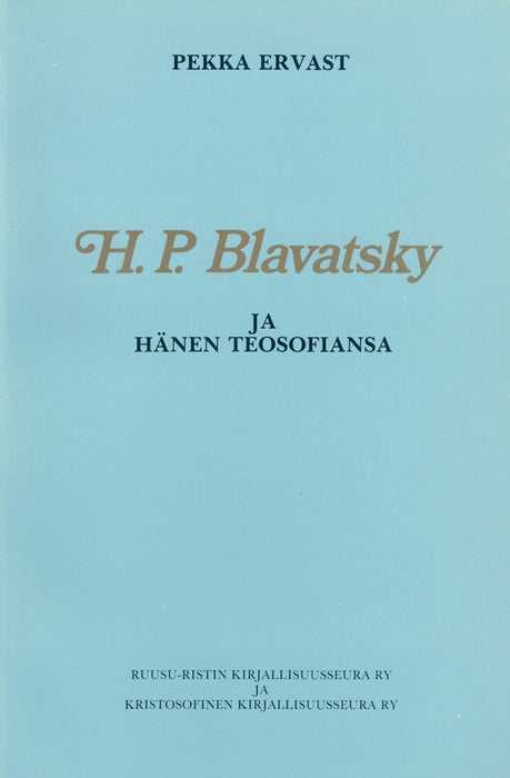 H.P. Blavatsky ja hänen teosofiansa - Pekka Ervast