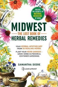 Midwest-The Lost Book of Herbal Remedies, Unlock the Secrets of Natural Medicine at Home - Samantha Deere