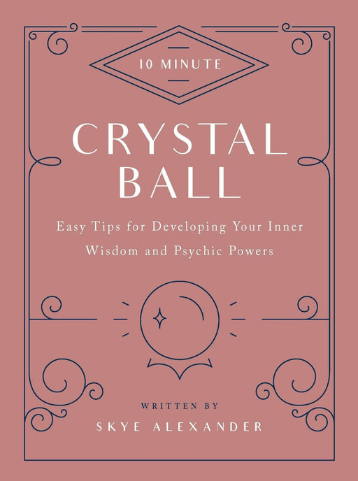 10-Minute Crystal Ball: Easy Tips for Developing Your Inner Wisdom and Psychic Powers - Skye Alexander - Tarotpuoti