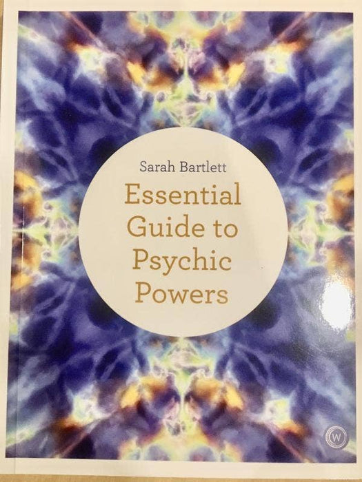 Essential Guide To Psychic Powers: Develop Your Skills - Sarah Bartlett