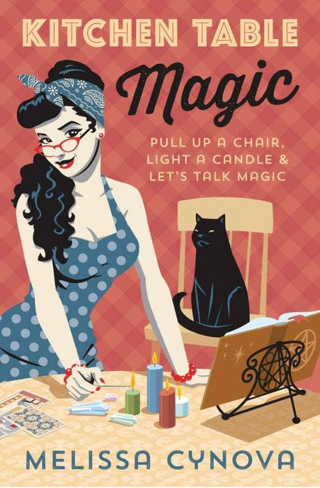 Kitchen Table Magic: Pull Up a Chair, Light a Candle - Melissa Cynova