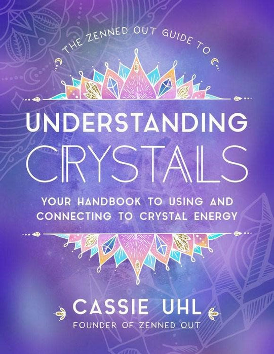 Understanding Crystals: Connecting to Crystal Energy - Cassie Uhl