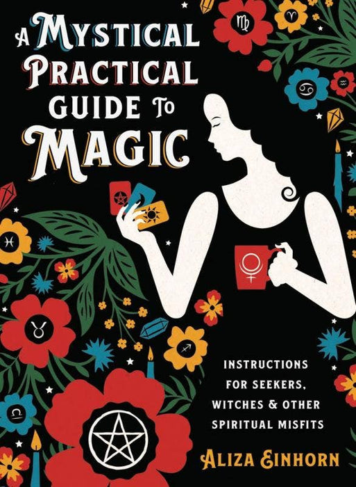 Mystical Practical Guide to Magic : Instructions for Seekers - Aliza Einhorn