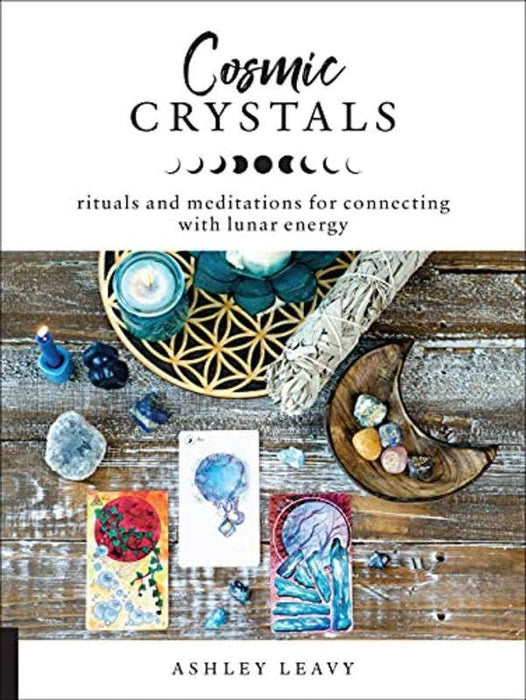 Cosmic Crystals: Connecting With Lunar Energy - Ashley Leavy