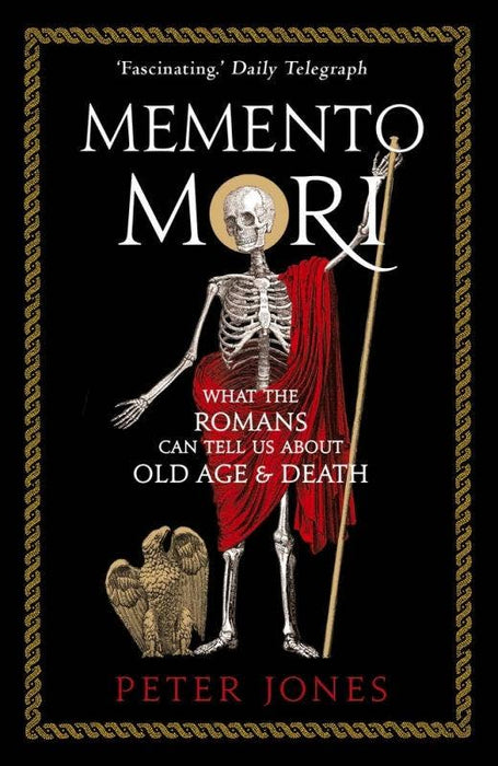 Memento Mori: What Romans Can Tell Us About Old Age & Death - Peter Jones