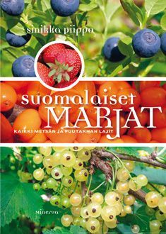 Suomalaiset marjat - kaikki metsän ja puutarhan lajit - Sinikka Piippo