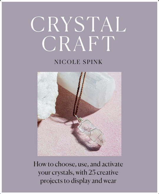 Crystal Craft: How to Use, and Activate Your Crystals - Nicole Spink