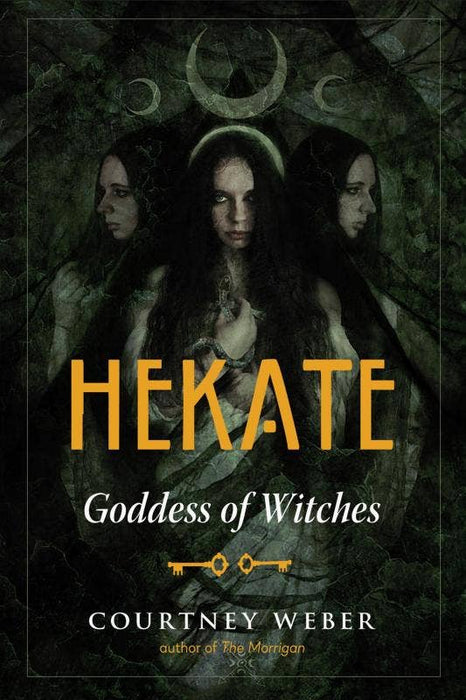 Hekate: Goddess of Witches - Courtney Weber