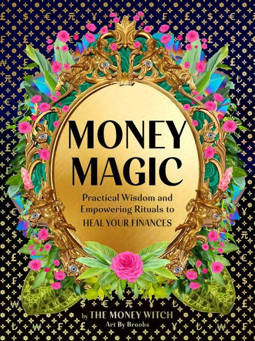 Money Magic: Practical Wisdom and Empowering Rituals - The Money Witch