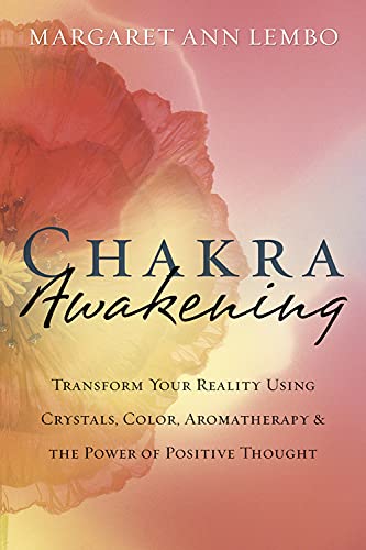 Chakra Awakening: Transform Your Reality Using Crystals, Color, Aromatherapy & the Power of Positive Thought - Margaret Ann Lembo